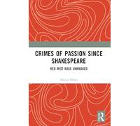 Crimes of Passion Since Shakespeare: Red Mist Rage Unmasked
