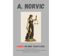 Crimes on New Year’s Eve: Three true crime stories from Caloocan (Philippines, 2010), Cologne (Germany, 2015-2016), and Medellín (Colombia, 2024-2025) (INTERNATIONAL TRUE CRIME DOCUMENTARIES)