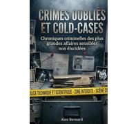 Crimes oubliés et cold-cases: Chroniques criminelles des plus grandes affaires sensibles non élucidées