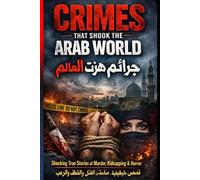 Crimes That Shook the Arab World: Shocking True Stories of Murder, Kidnapping & Horror - Arabic & English
