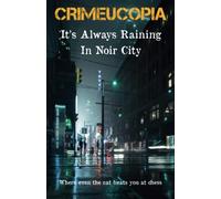 Crimeucopia - It's Always Raining In Noir City