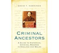 Criminal Ancestors: A Guide to Historical Criminal Records in England and Wales