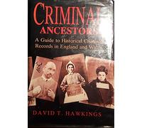 Criminal Ancestors: Guide to Historical Criminal Records in England and Wales (Social History)