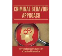 Criminal Behavior Approach: Psychological Causes Of Criminal Behavior