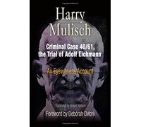 Criminal Case 40/61, the Trial of Adolf Eichmann: An Eyewitness Account (Personal Takes)