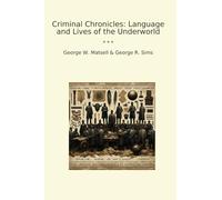 Criminal Chronicles: Language and Lives of the Underworld (Classic Books)
