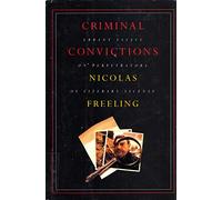 Criminal Convictions: Errant Essays on Perpetrators of Literary License