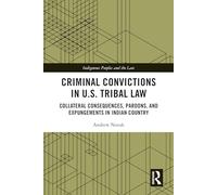 Criminal Convictions in U.S. Tribal Law: Collateral Consequences, Pardons, and Expungements in Indian Country (Indigenous Peoples and the Law)