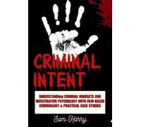 Criminal Intent: Understanding the Criminal minds and Investigative Psychology Using film on Criminology and Practical Case Studies