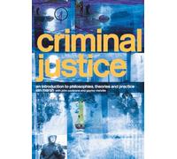 Criminal Justice: An Introduction to Philosophies, Theories and Practice