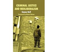 Criminal Justice and Neoliberalism by Bell, Emma (2011) Hardcover