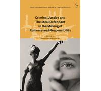 Criminal Justice and The Ideal Defendant in the Making of Remorse and Responsibility