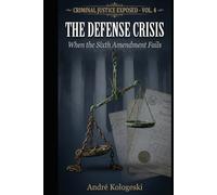 Criminal Justice Exposed: The Defense Crisis