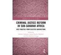 Criminal Justice Reform in Sub-Saharan Africa : Best Practice from Selected Jurisdictions