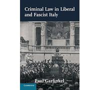 Criminal Law in Liberal and Fascist Italy (Studies in Legal History)