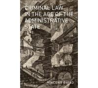 Criminal Law in the Age of the Administrative State (Studies in Penal Theory and Philosophy)