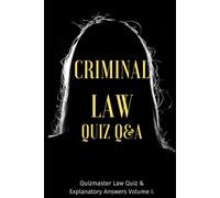 Criminal Law Quiz Book: Questions and Answers, Examples and Explanations (Criminal & Tort Law: Dominate Law School, Pass the Bar)