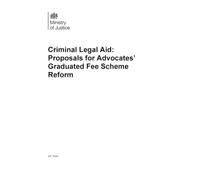 Criminal Legal Aid: Proposals for Advocates’ Graduated Fee Scheme Reform (Command Paper) CP 1644