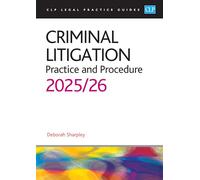 Criminal Litigation: 2025/26: Legal Practice Course Guides (LPC)