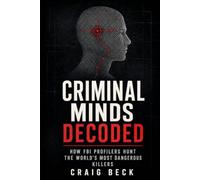 Criminal Minds Decoded: How FBI Profilers Hunt the World's Most Dangerous Killers