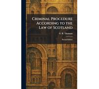 Criminal Procedure According to the Law of Scotland: Second Edition