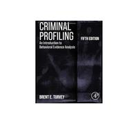 Criminal Profiling: An Introduction to Behavioral Evidence Analysis