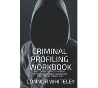 Criminal Profiling Workbook: The Forensic And Criminal Psychology Guide To FBI and Statistical Profiling (An Introductory Series)