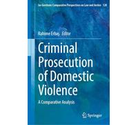 Criminal Prosecution of Domestic Violence: A Comparative Analysis: 128 (Ius Gentium: Comparative Perspectives on Law and Justice, 128)