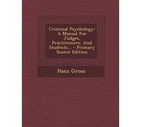Criminal Psychology: A Manual for Judges, Practitioners, and Students... - Primary Source Edition