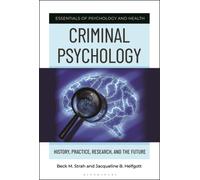 Criminal Psychology : History, Practice, Research, and the Future