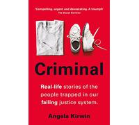 Criminal: Real-life stories of the people trapped in our failing justice system