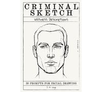 Criminal Sketch: Witness Description - Volume 1: 50 Prompts for Facial Illustration & Character Design Practice (CRIMINAL SKETCHBOOK)