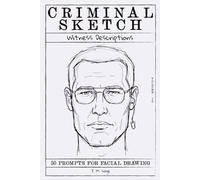 Criminal Sketch: Witness Description - Volume 10: 50 Prompts for Facial Illustration & Character Design Practice (CRIMINAL SKETCHBOOK)