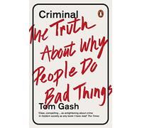 Criminal: The Truth About Why People Do Bad Things