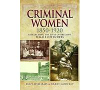Criminal Women 1850-1920: Researching the Lives of Britain's Female Offenders
