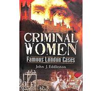 Criminal Women: Famous London Cases