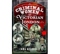 Criminal Women of Victorian London