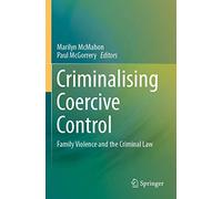 Criminalising Coercive Control: Family Violence and the Criminal Law
