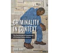 Criminality in Context: The Psychological Foundations of Criminal Justice Reform (Psychology, Crime, and Justice Series)