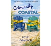 Criminally Coastal: Twelve Twisted Tales Set Along the Shore (Coastal Mysteries)