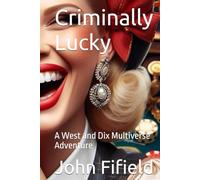 Criminally Lucky: A West and Dix Multiverse Adventure (West and Dix In the Multiverse)