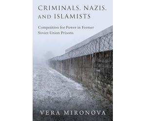 Criminals, Nazis, and Islamists: Competition for Power in Former Soviet Union Prisons