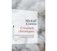 Criminels climatiques - Enquête sur les multinationales qui brûlent notre planète