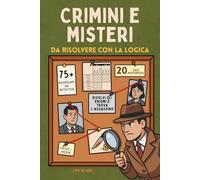 Crimini e Misteri - 20 Delitti da Risolvere con 75+ Puzzle Logici: Il Passatempo perfetto per Adulti Amanti del Giallo e degli Enigmi