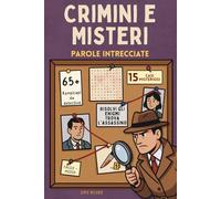 Crimini e Misteri Parole Intrecciate: Risolvi le 65+ crucipuzzle sui 15 casi misteriosi - Perfetto per giovani detective e aspiranti investigatori di ogni età!