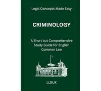 Criminology: A Short but Comprehensive Study Guide for English Common Law (Legal Concepts Made Easy)