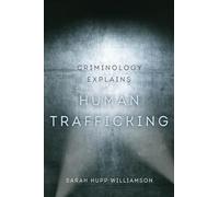 Criminology Explains Human Trafficking: Volume 3