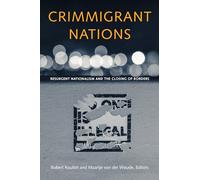 Crimmigrant Nations: Resurgent Nationalism and the Closing of Borders