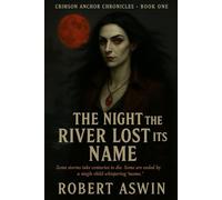 CRIMSON ANCHOR CHRONICLES: The Night the River Lost Its Name