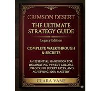CRIMSON DESERT COMPLETE GAME GUIDE: An Essential Handbook for Dominating Pywel’s Colossi, Unlocking Secret Fates, and Achieving 100% Mastery.
